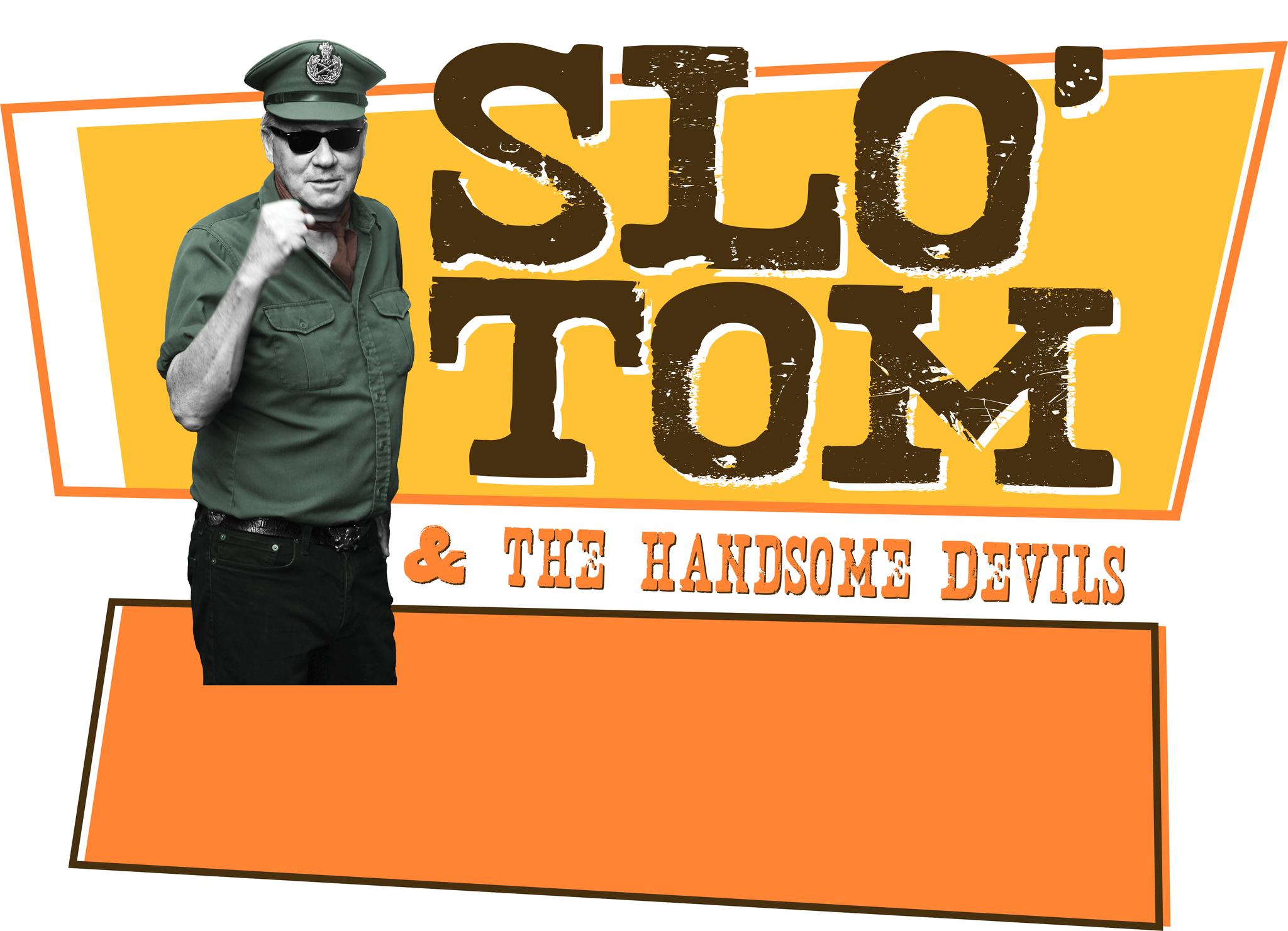 A man wearing sunglasses, a green military-style shirt, and a cap poses with a fist raised. Behind him, bold yellow and brown text reads "Slo' Tom & The Handsome Devils" on a yellow and orange background.