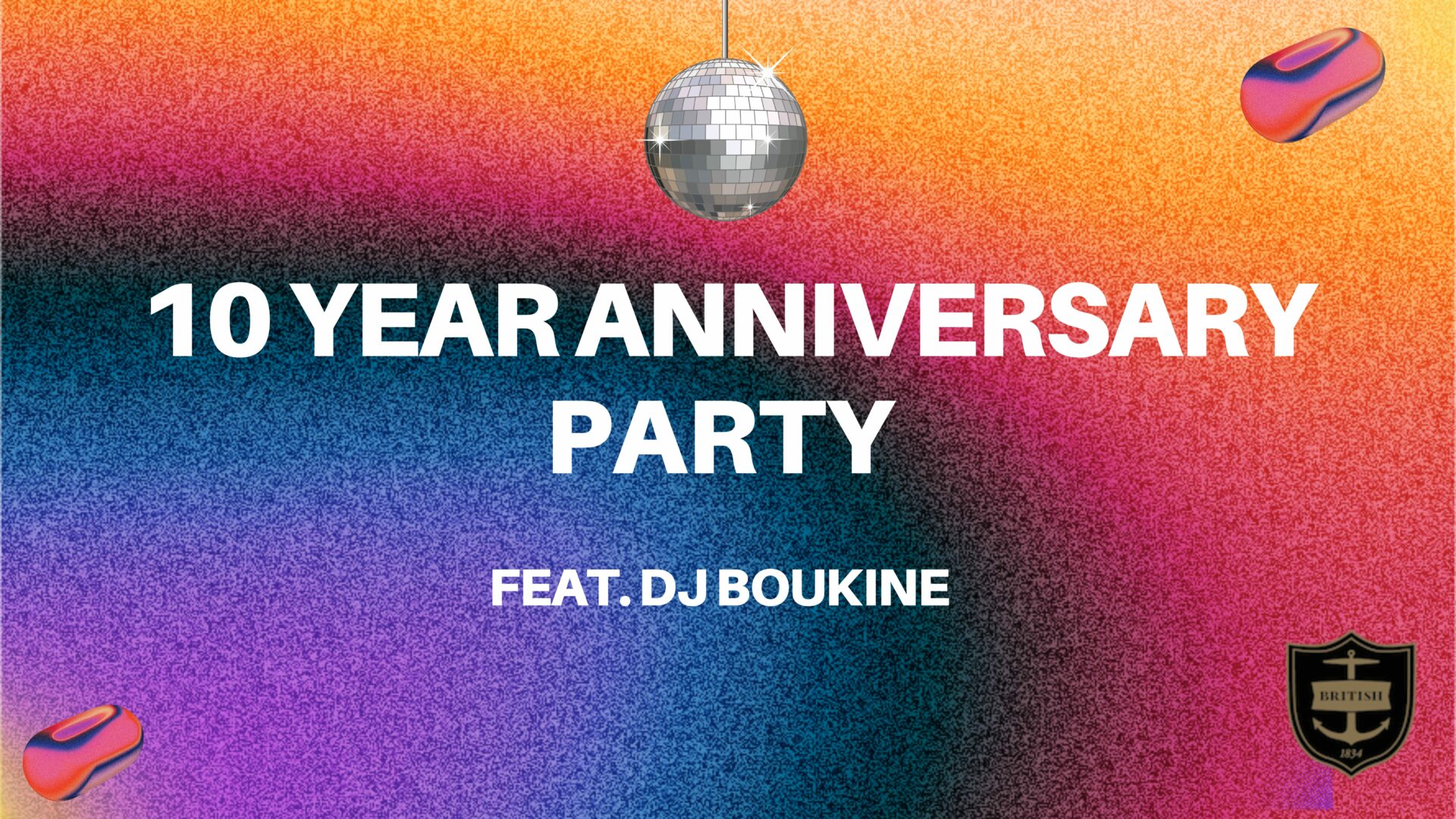 10 year anniversary (1920 x 1080 px) Colorful gradient background with a disco ball at the top, text reads "10 Year Anniversary Party feat. DJ Boukine," with a small crest logo in the bottom right corner and two abstract shapes in the corners.